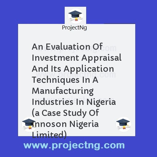 An Evaluation Of Investment Appraisal And Its Application Techniques In A Manufacturing Industries In Nigeria 