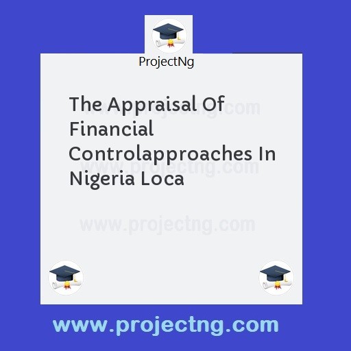 The Appraisal Of Financial Controlapproaches In Nigeria Loca