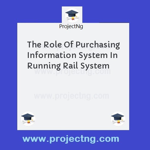 The Role Of Purchasing Information System In Running Rail System