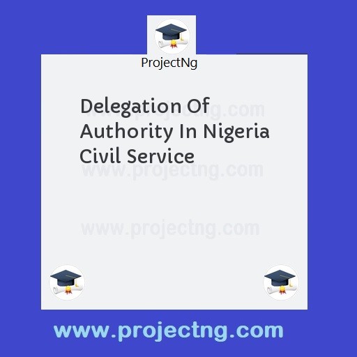 Delegation Of Authority In Nigeria Civil Service