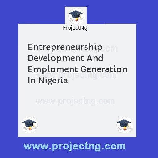 Entrepreneurship Development And Emploment Generation In Nigeria