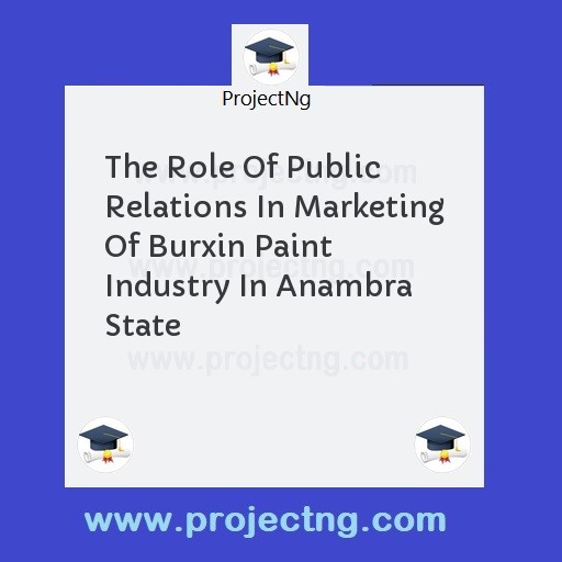 The Role Of Public Relations In Marketing Of Burxin Paint Industry In Anambra State