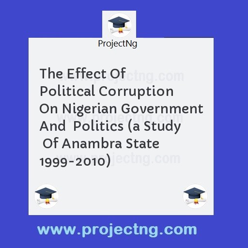 The Effect Of Political Corruption  On Nigerian Government And  Politics 