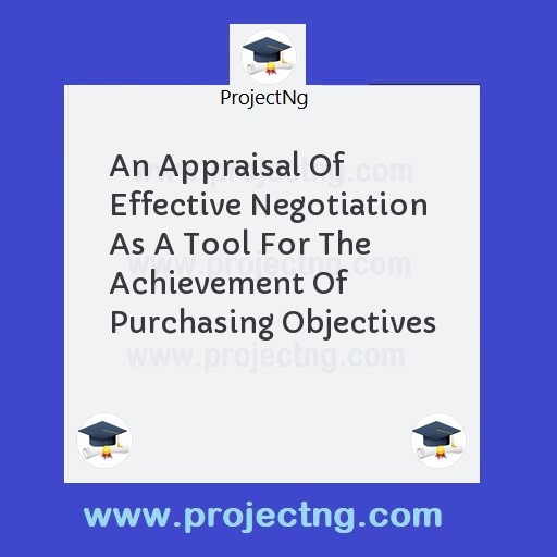 An Appraisal Of Effective Negotiation As A Tool For The Achievement Of Purchasing Objectives