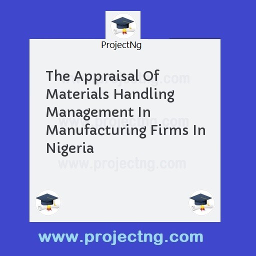 The Appraisal Of Materials Handling Management In Manufacturing Firms In Nigeria