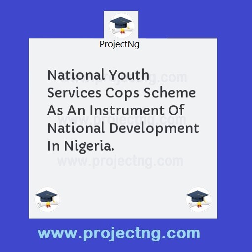 National Youth Services Cops Scheme As An Instrument Of National Development In Nigeria.