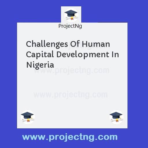 Challenges Of Human Capital Development In Nigeria