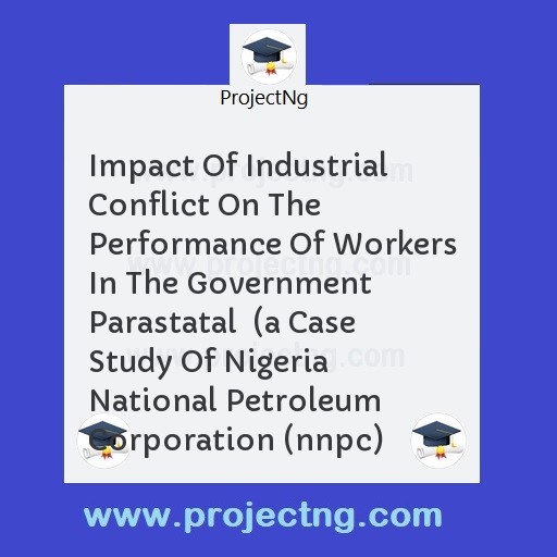 Impact Of Industrial Conflict On The Performance Of Workers In The Government Parastatal  