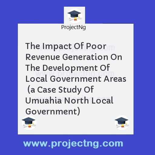 The Impact Of Poor Revenue Generation On The Development Of Local Government Areas  