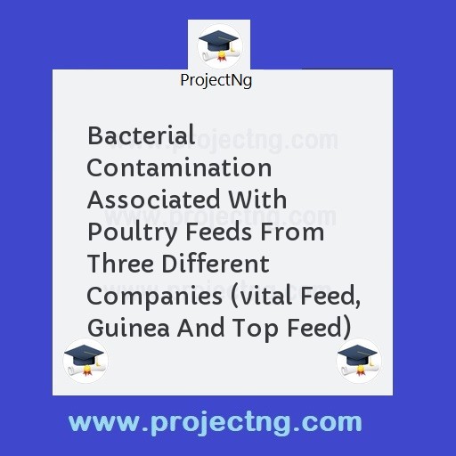 Bacterial Contamination Associated With Poultry Feeds From Three Different Companies (vital Feed, Guinea And Top Feed)