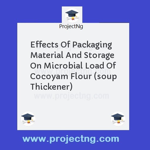 Effects Of Packaging Material And Storage On Microbial Load Of Cocoyam Flour (soup Thickener)