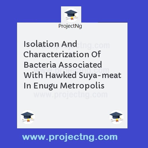Isolation And Characterization Of Bacteria Associated With Hawked Suya-meat In Enugu Metropolis