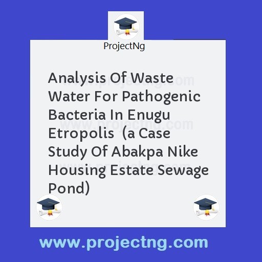 Analysis Of Waste Water For Pathogenic Bacteria In Enugu Etropolis  