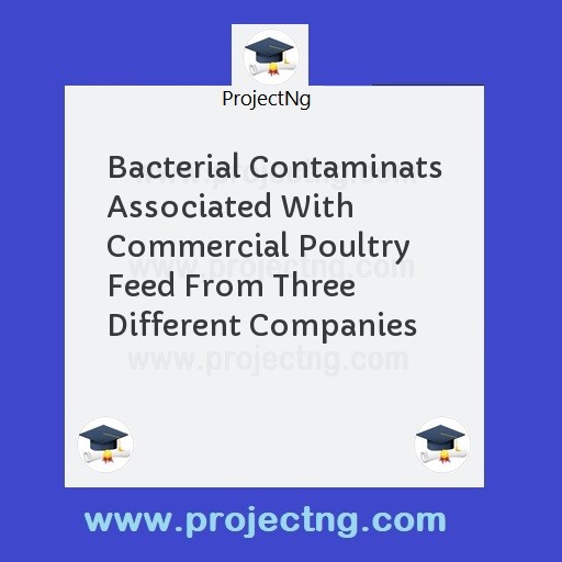 Bacterial Contaminats Associated With Commercial Poultry Feed From Three Different Companies