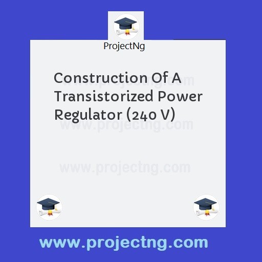 Construction Of A Transistorized Power Regulator (240 V)