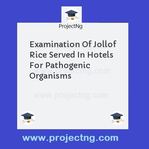 Examination Of Jollof Rice Served In Hotels For Pathogenic Organisms