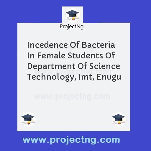 Incedence Of Bacteria In Female Students Of Department Of Science Technology, Imt, Enugu