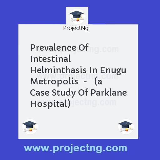 Prevalence Of Intestinal Helminthasis In Enugu Metropolis  -   