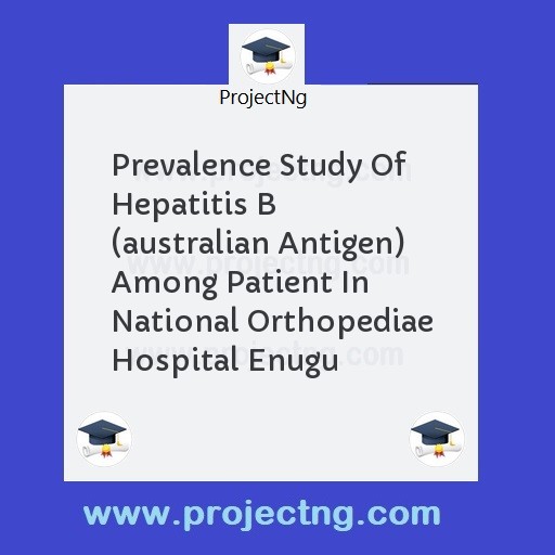 Prevalence Study Of Hepatitis B  (australian Antigen) Among Patient In National Orthopediae Hospital Enugu