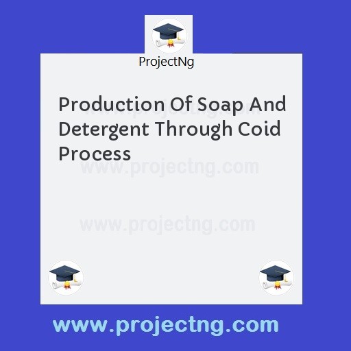 Production Of Soap And Detergent Through Coid Process