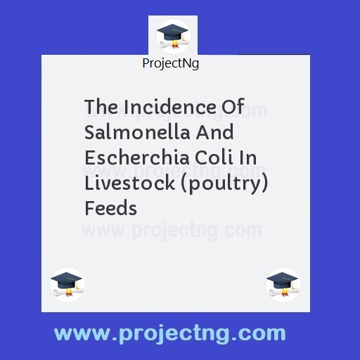 The Incidence Of Salmonella And Escherchia Coli In Livestock (poultry) Feeds
