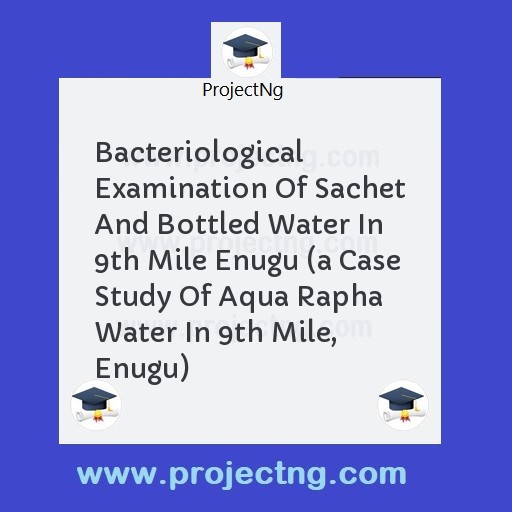 Bacteriological Examination Of Sachet And Bottled Water In 9th Mile Enugu 