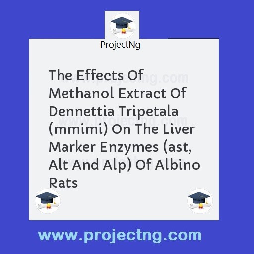 The Effects Of Methanol Extract Of Dennettia Tripetala (mmimi) On The Liver Marker Enzymes (ast, Alt And Alp) Of Albino Rats