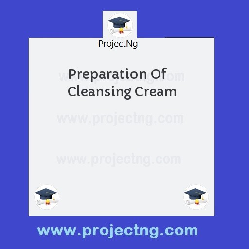 Preparation Of Cleansing Cream
