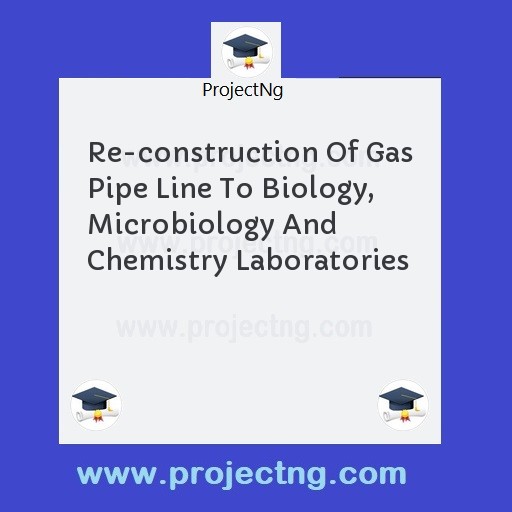 Re-construction Of Gas Pipe Line To Biology, Microbiology And Chemistry Laboratories