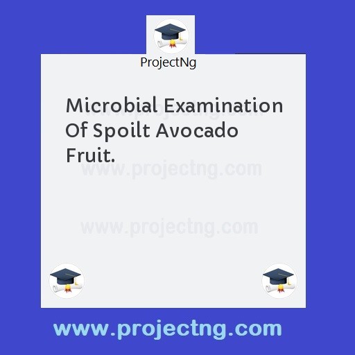 Microbial Examination Of Spoilt Avocado Fruit.