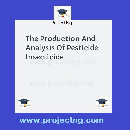 The Production And Analysis Of Pesticide- Insecticide