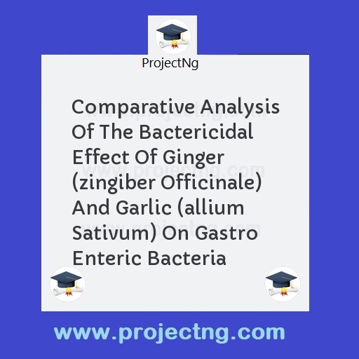 Comparative Analysis Of The Bactericidal Effect Of Ginger (zingiber Officinale) And Garlic (allium Sativum) On Gastro Enteric Bacteria