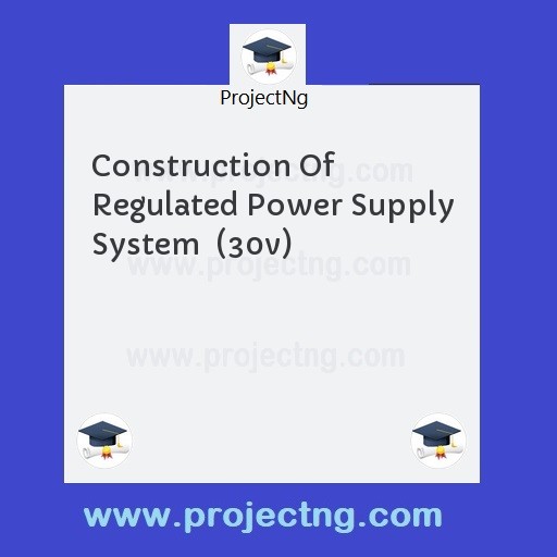 Construction Of Regulated Power Supply System  (30v)