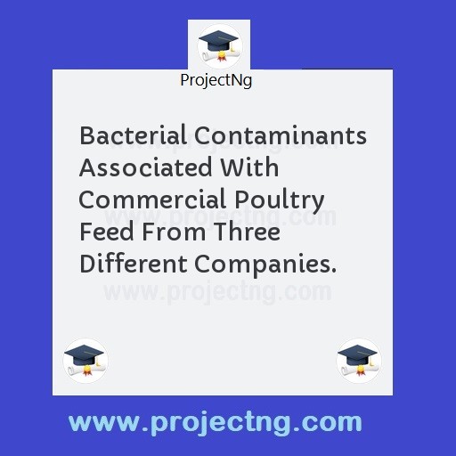 Bacterial Contaminants Associated With Commercial Poultry Feed From Three Different Companies.