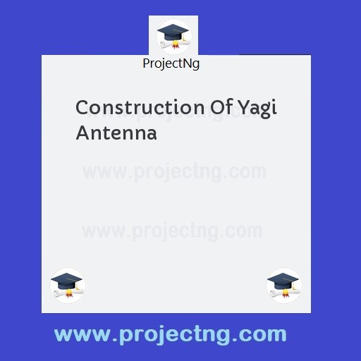 Construction Of Yagi Antenna