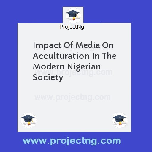 Impact Of Media On Acculturation In The Modern Nigerian Society
