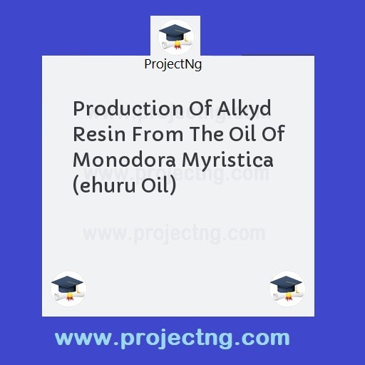 Production Of Alkyd Resin From The Oil Of Monodora Myristica (ehuru Oil)
