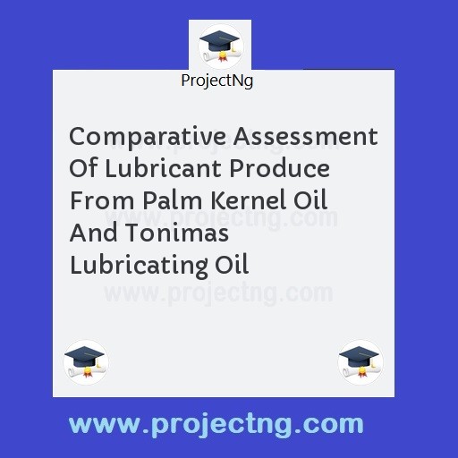 Comparative Assessment Of Lubricant Produce From Palm Kernel Oil And Tonimas Lubricating Oil
