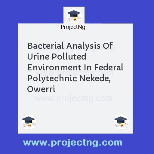 Bacterial Analysis Of Urine Polluted Environment In Federal Polytechnic Nekede, Owerri