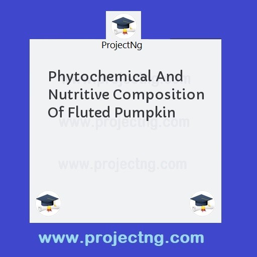 Phytochemical And Nutritive Composition Of Fluted Pumpkin