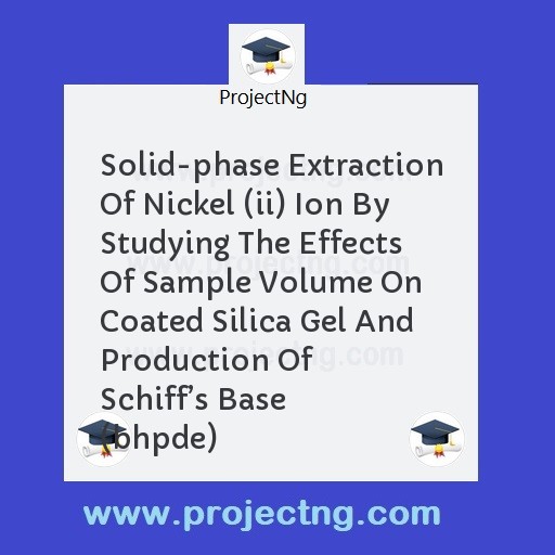 Solid-phase Extraction Of Nickel (ii) Ion By Studying The Effects Of Sample Volume On Coated Silica Gel And Production Of Schiffâ€™s Base (bhpde)