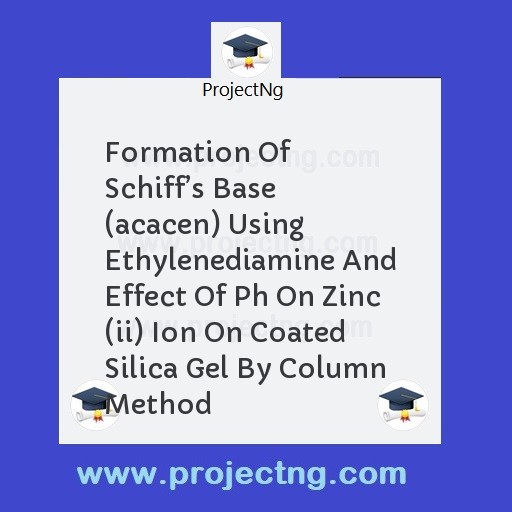 Formation Of Schiffâ€™s Base (acacen) Using Ethylenediamine And Effect Of Ph On Zinc (ii) Ion On Coated Silica Gel By Column Method