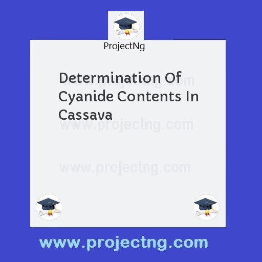 Determination Of Cyanide Contents In Cassava