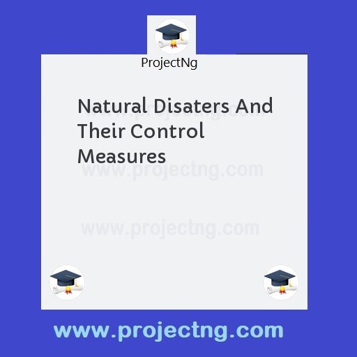 Natural Disaters And Their Control  Measures