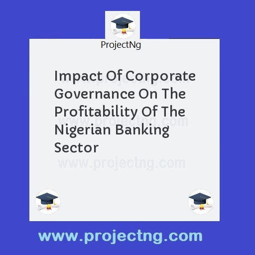 Impact Of Corporate Governance On The Profitability Of The Nigerian Banking Sector