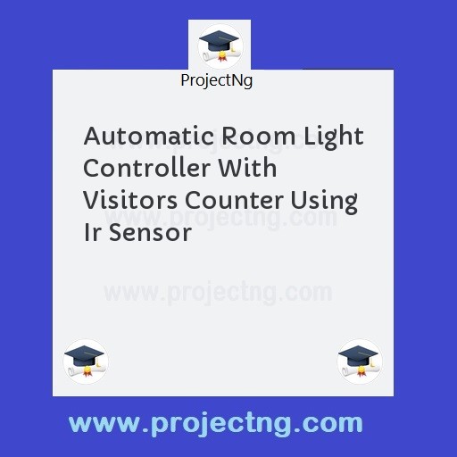 Automatic Room Light Controller With Visitors Counter Using Ir Sensor