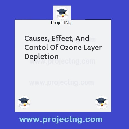 Causes, Effect, And Contol Of Ozone Layer Depletion