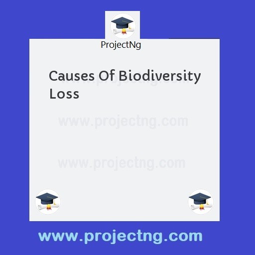 Causes Of Biodiversity Loss