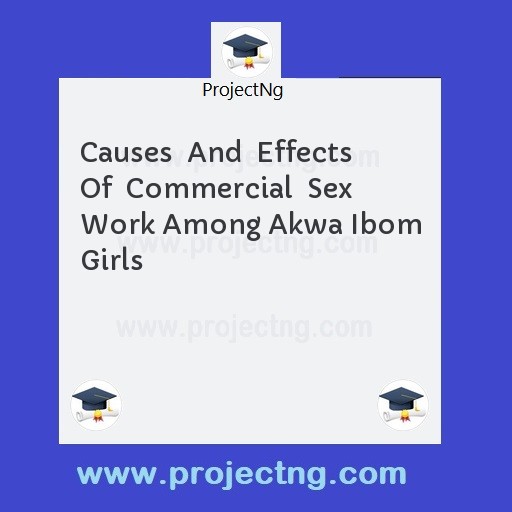 Causes  And  Effects  Of  Commercial  Sex  Work Among Akwa Ibom Girls