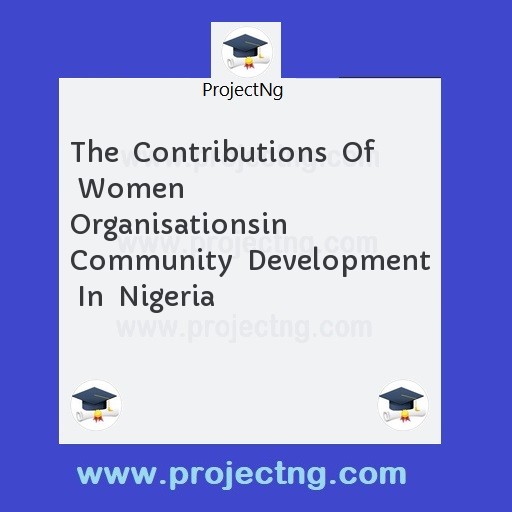 The  Contributions  Of  Women  Organisationsin  Community  Development  In  Nigeria